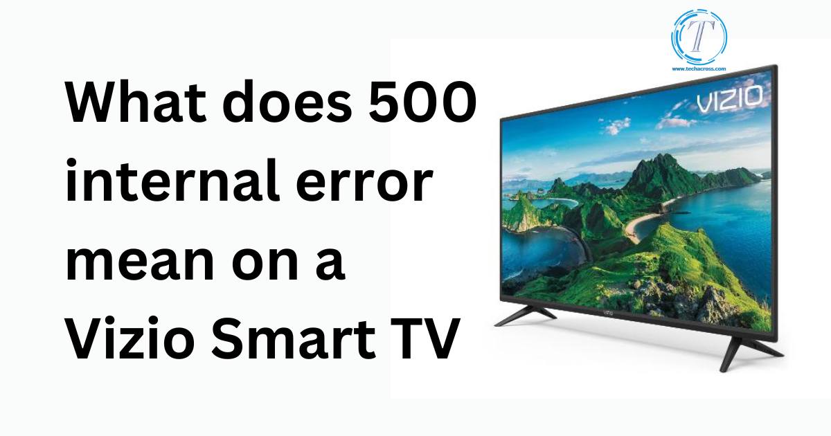 What does 500 internal error mean on a vizio smart tv
