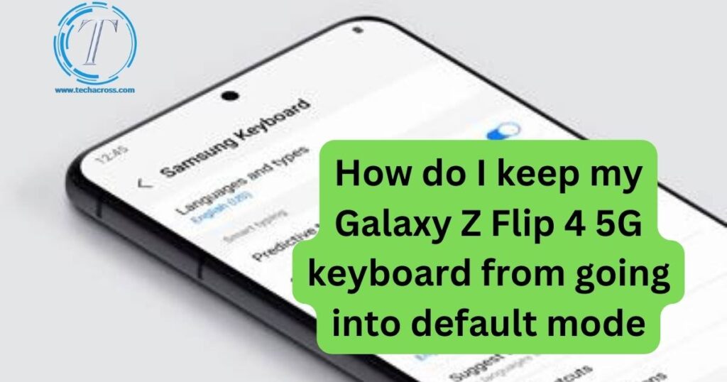How do I keep my Galaxy Z Flip 4 5G keyboard from going into default mode
